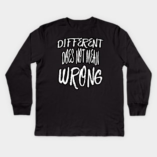 Different Does Not Mean Wrong White Scribbled Quote Kids Long Sleeve T-Shirt